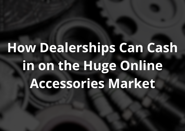 How Dealerships Can Cash In on the Huge Auto Accessories Market