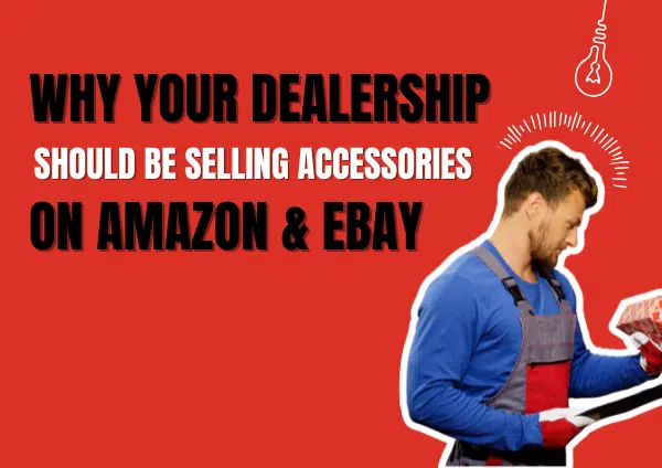 Why Your Dealership Should Be Selling Auto Accessories on eBay and Amazon