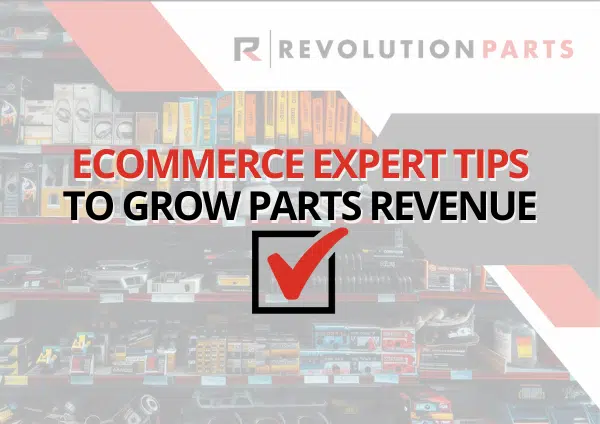 eCommerce Expert Tips To Grow Parts Revenue